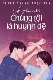 34444-vo-yeu-noi-chung-toi-la-huynh-de_cover_large