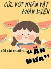 cuu-vot-nhan-vat-phan-dien-toi-chi-muon-an-dua